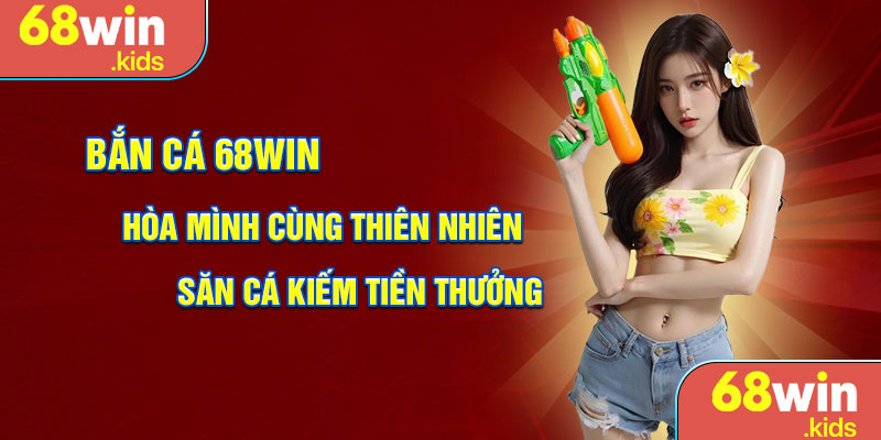 Bắn cá 68win